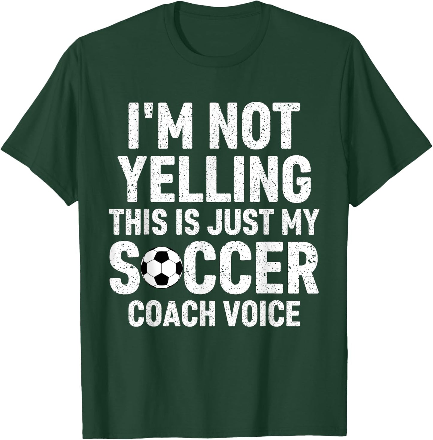 I'm Not Yelling This Is Just My Soccer Coach Voice Mom Dad T-Shirt - T-Shirt | Forest