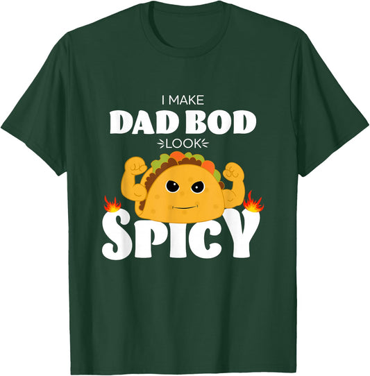 I Make dad BOD Look Spicy Funny Muscle Flexing tacoTuesday T-Shirt - T-Shirt | Forest
