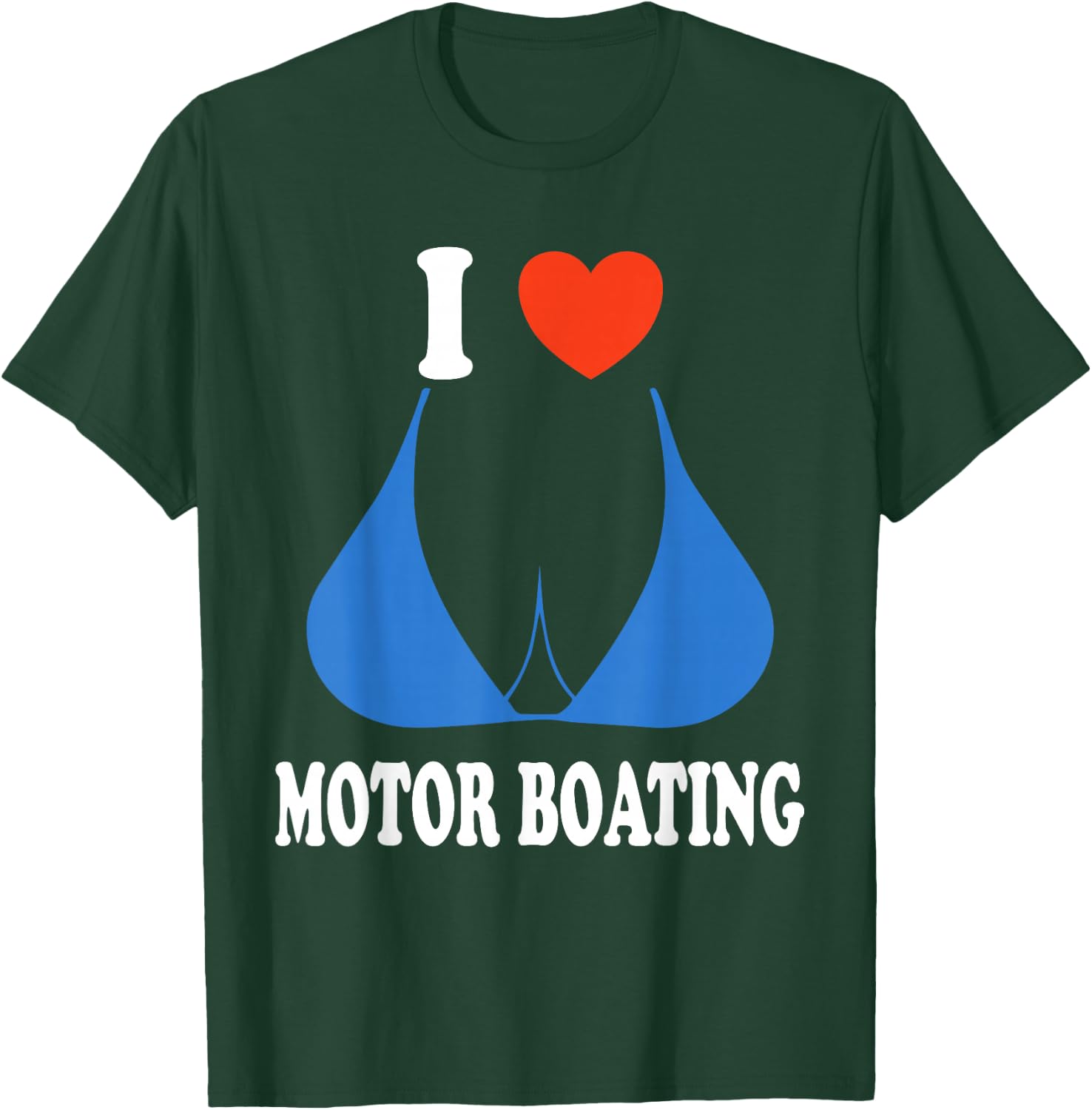 Funny I Love Motor Boating Inappropriate Boater T-Shirt - T-Shirt | Forest