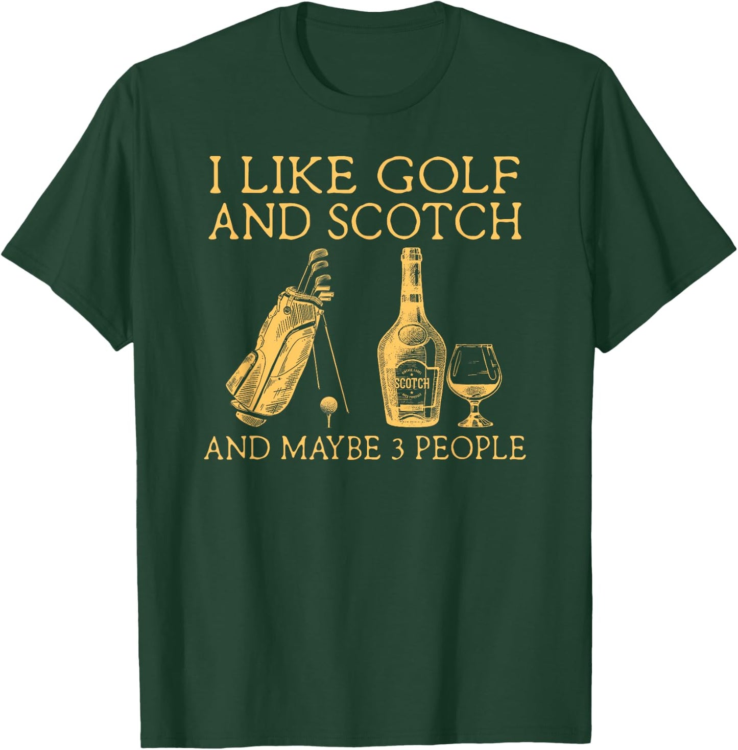 I Like Golf and Scotch and Maybe Three People T-Shirt - T-Shirt | Forest