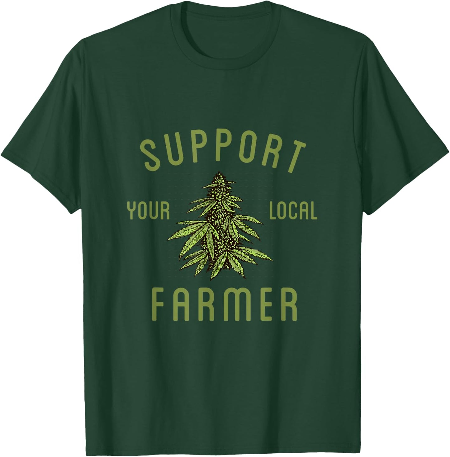 Support Your Local Farmer Funny Weed Marijuana Grower 420 T-Shirt - T-Shirt | Forest