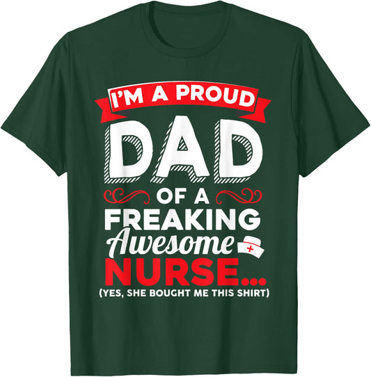 I'm A Proud Dad Of A Freaking Awesome Nurse Daughter T Shirt T-Shirt - T-Shirt | Forest