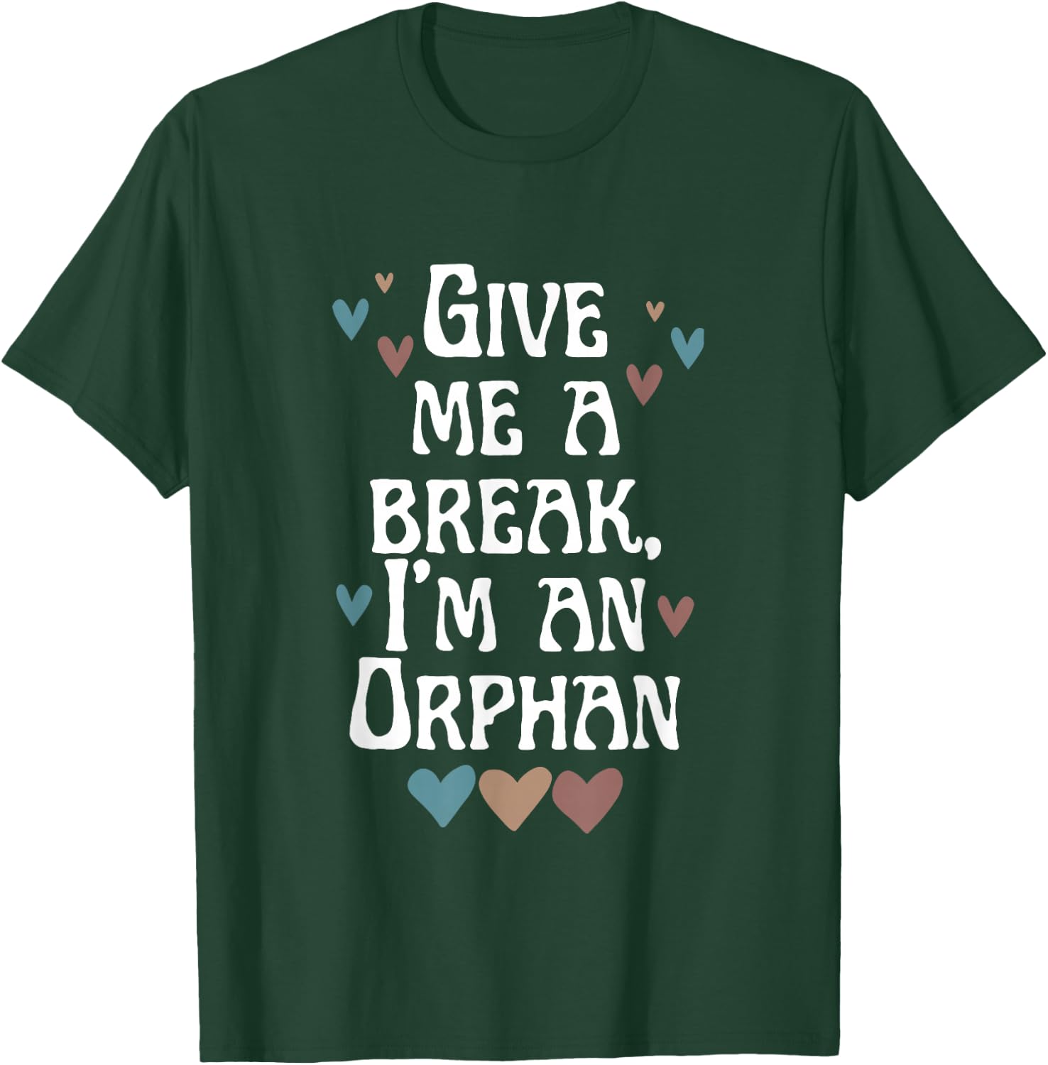Give Me A Break, I'm An Orphan Apparel T-Shirt - T-Shirt | Forest