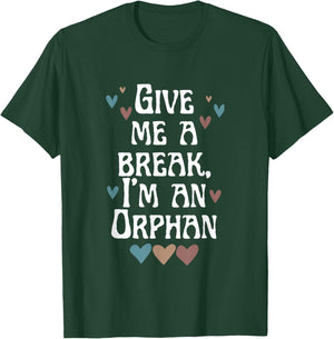 Give Me A Break, I'm An Orphan Apparel T-Shirt - T-Shirt | Forest