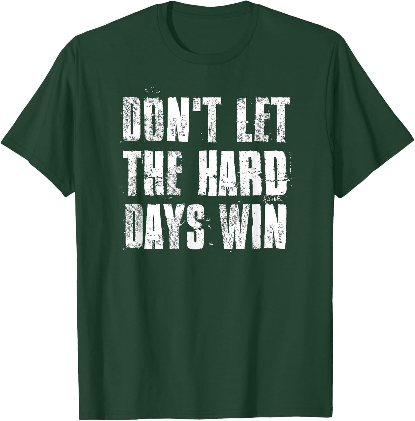 Don't Let The Hard Days Win Motivational Gym Fitness Workout T-Shirt - T-Shirt | Forest