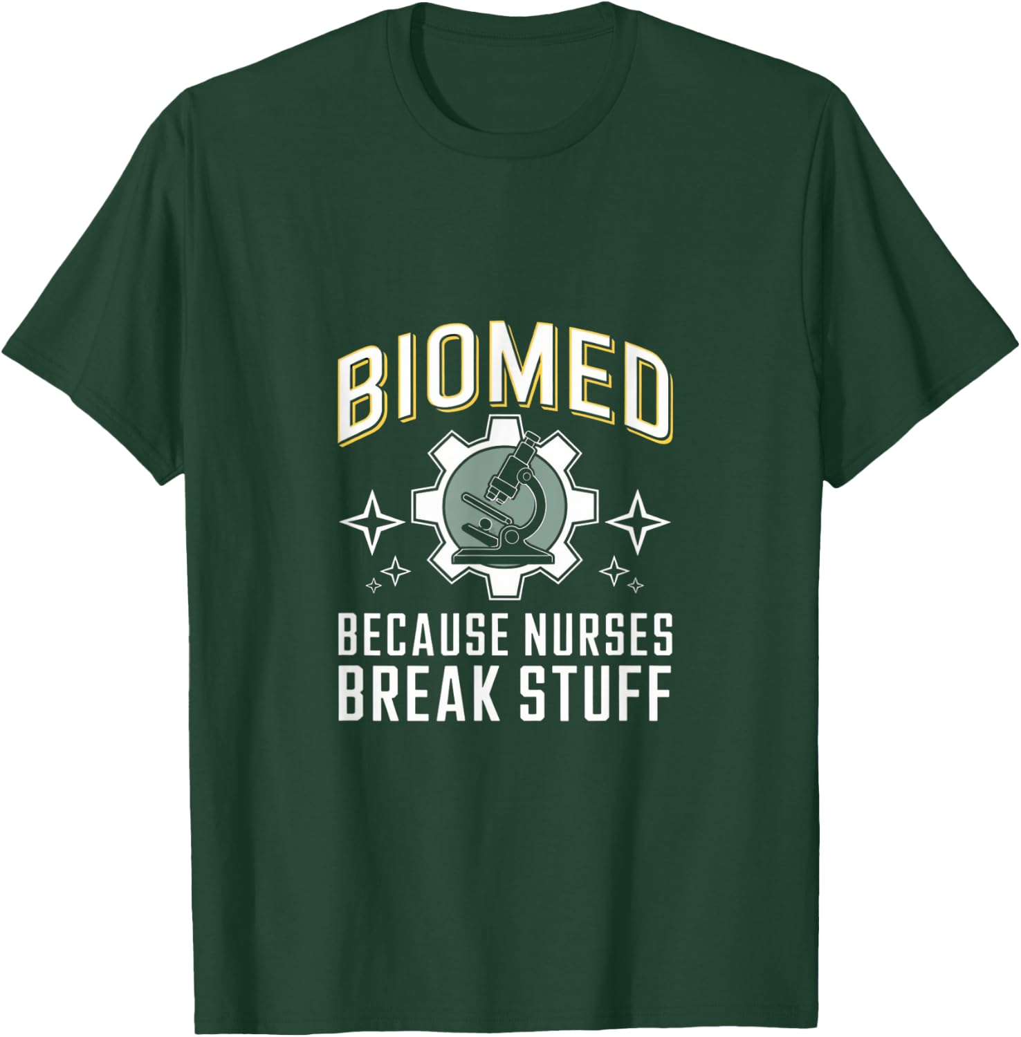 Nurses Break Stuff Biomed Biomedical Engineer T-Shirt - T-Shirt | Forest