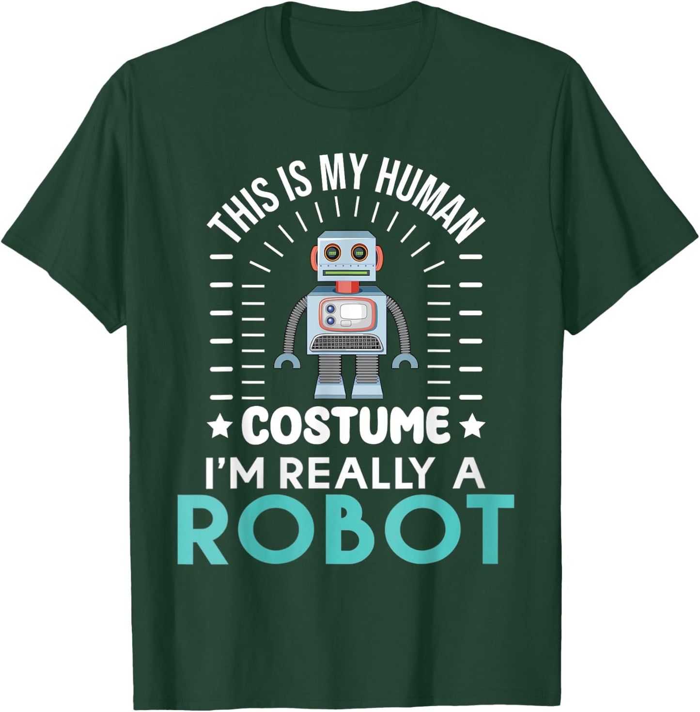 funny Robotics This is my Humans Costume im really a Robot T-Shirt - T-Shirt | Forest
