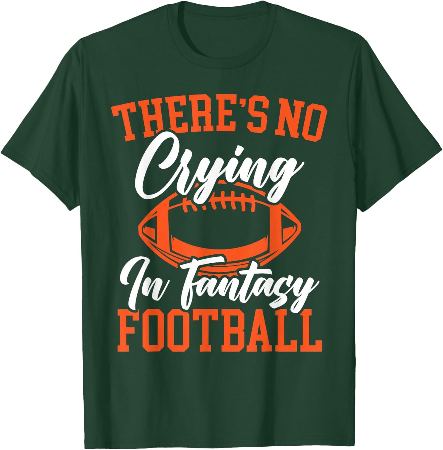 There's No Crying In Fantasy Football Sport Lover T-Shirt - T-Shirt | Forest