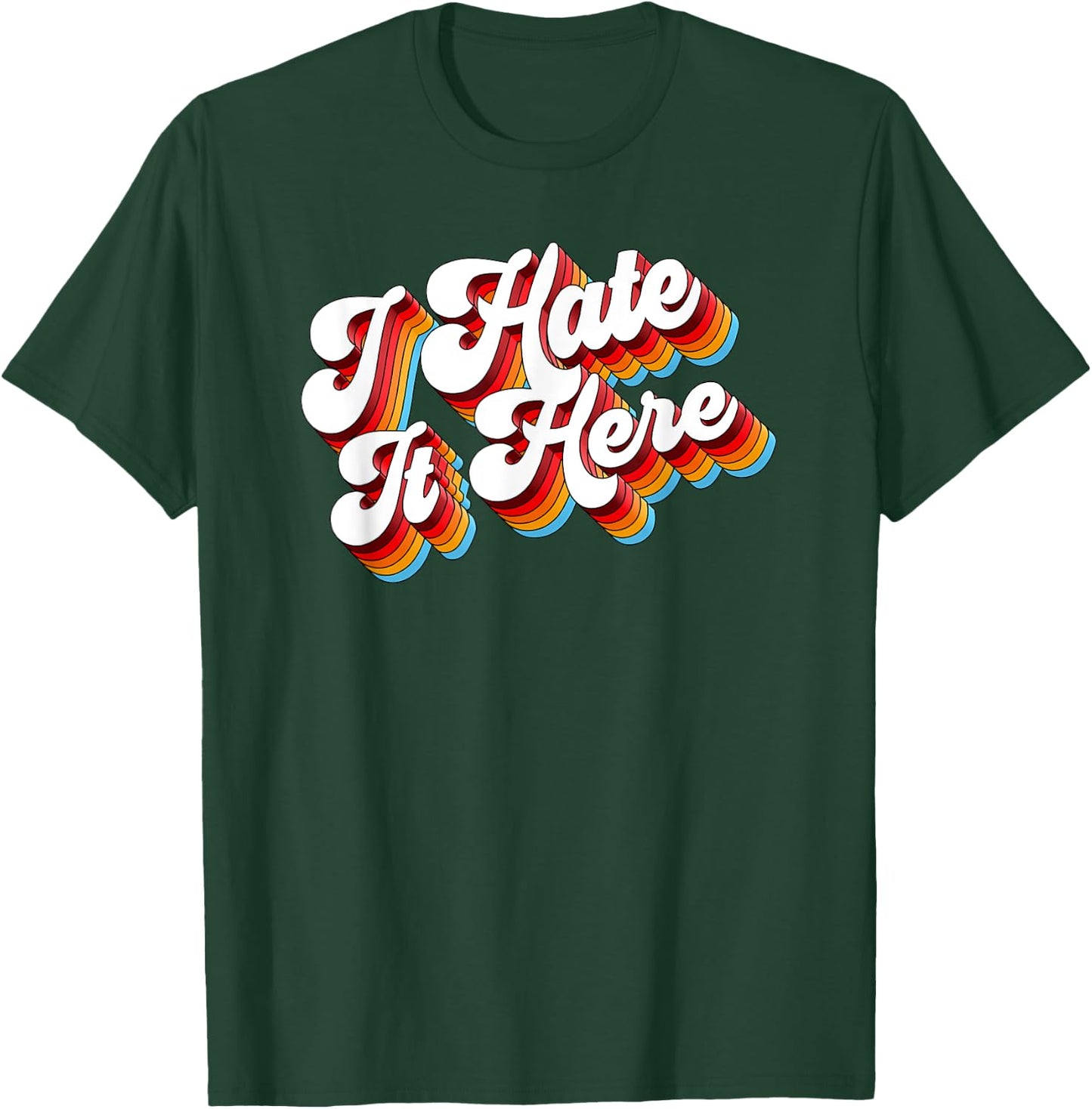 Sarcastic I Hate It Here T-Shirt - T-Shirt | Forest