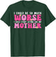 I Could Be So Much Worse I Could Start Acting Like My Mother T-Shirt - T-Shirt | Forest