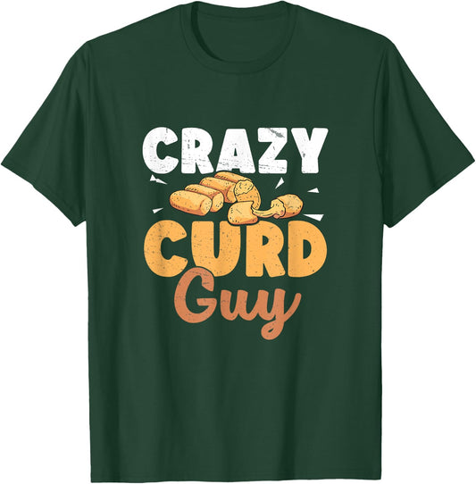 Funny Crazy Curd Guy For A Cheese Curds Enthusiast Curd Nerd T-Shirt - T-Shirt | Forest