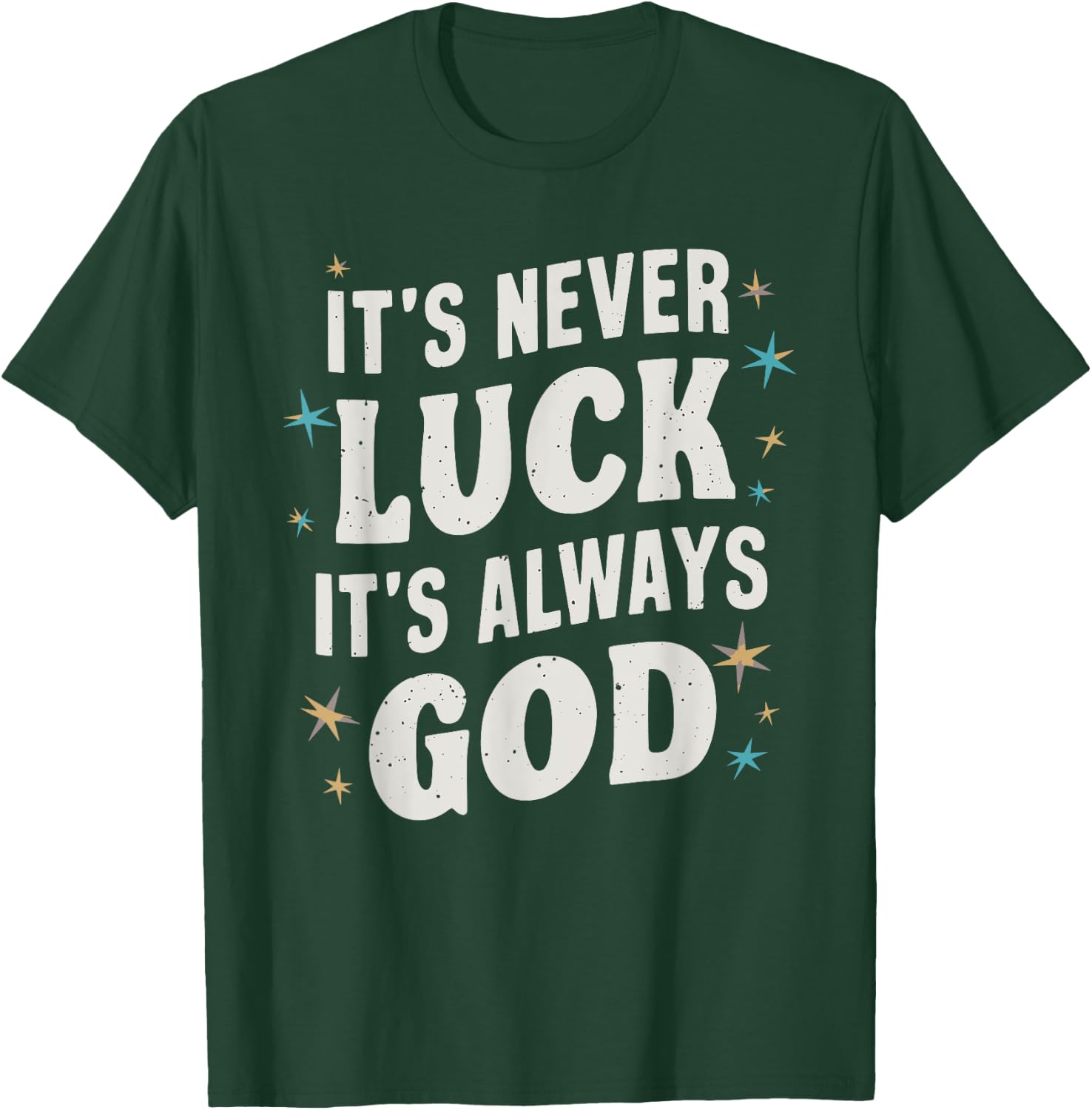 It's Never Luck It's Always God T-Shirt - T-Shirt | Forest