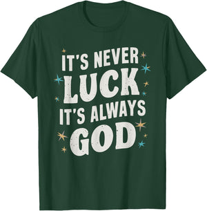 It's Never Luck It's Always God T-Shirt - T-Shirt | Forest