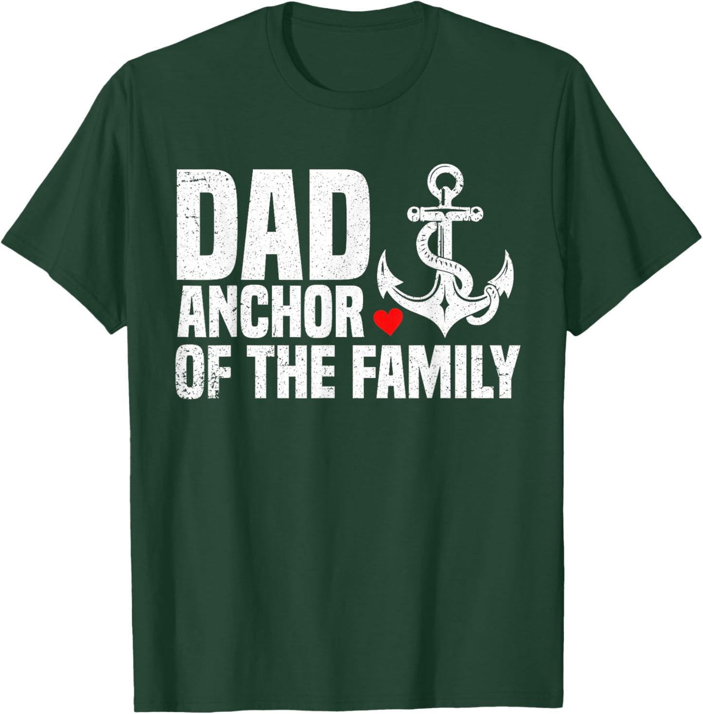 Dad Anchor Of The Family | Anchor Dad Apparel | 2025 Fathers T-Shirt - T-Shirt | Forest