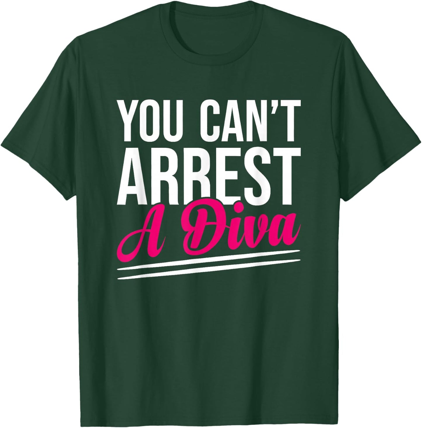 You Can’t Arrest A Diva Funny Sassy Confidence Attitude T-Shirt - T-Shirt | Forest