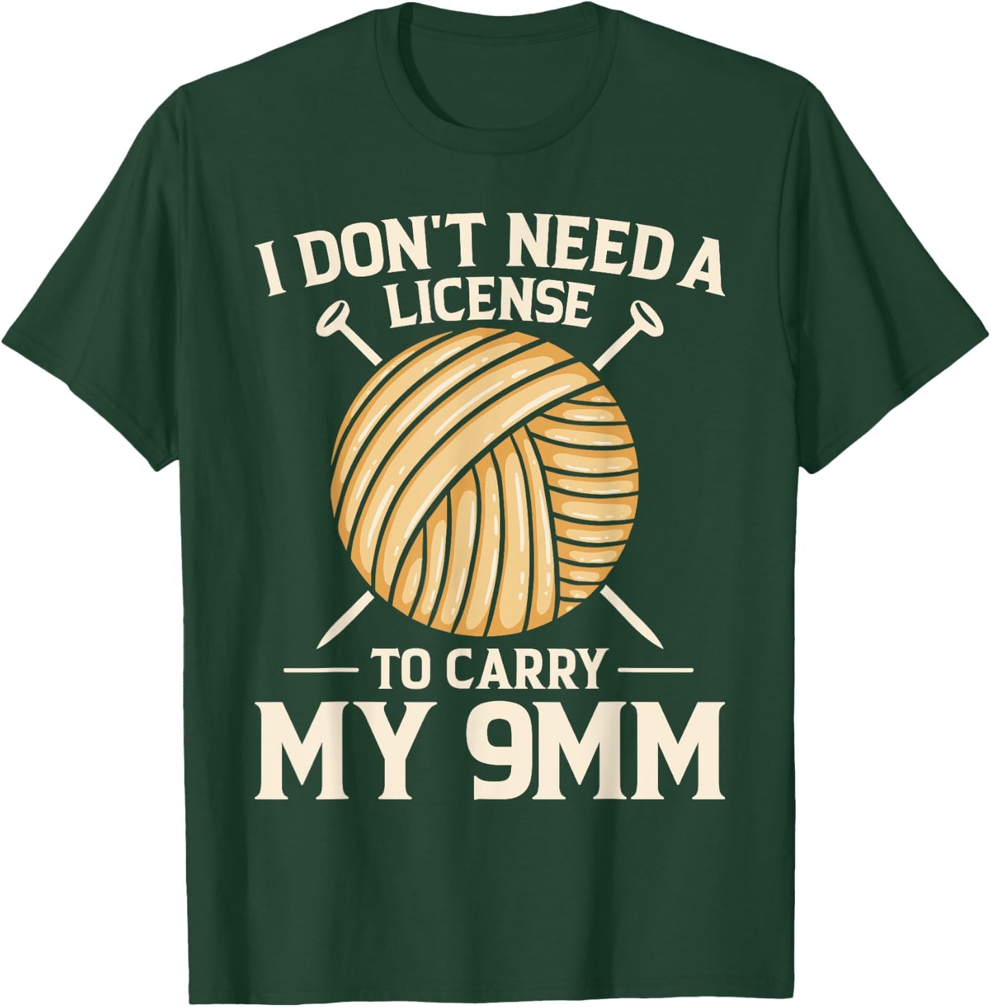 I Don't Need License To Carry My 9mm Crochet Knitting Lover T-Shirt - T-Shirt | Forest