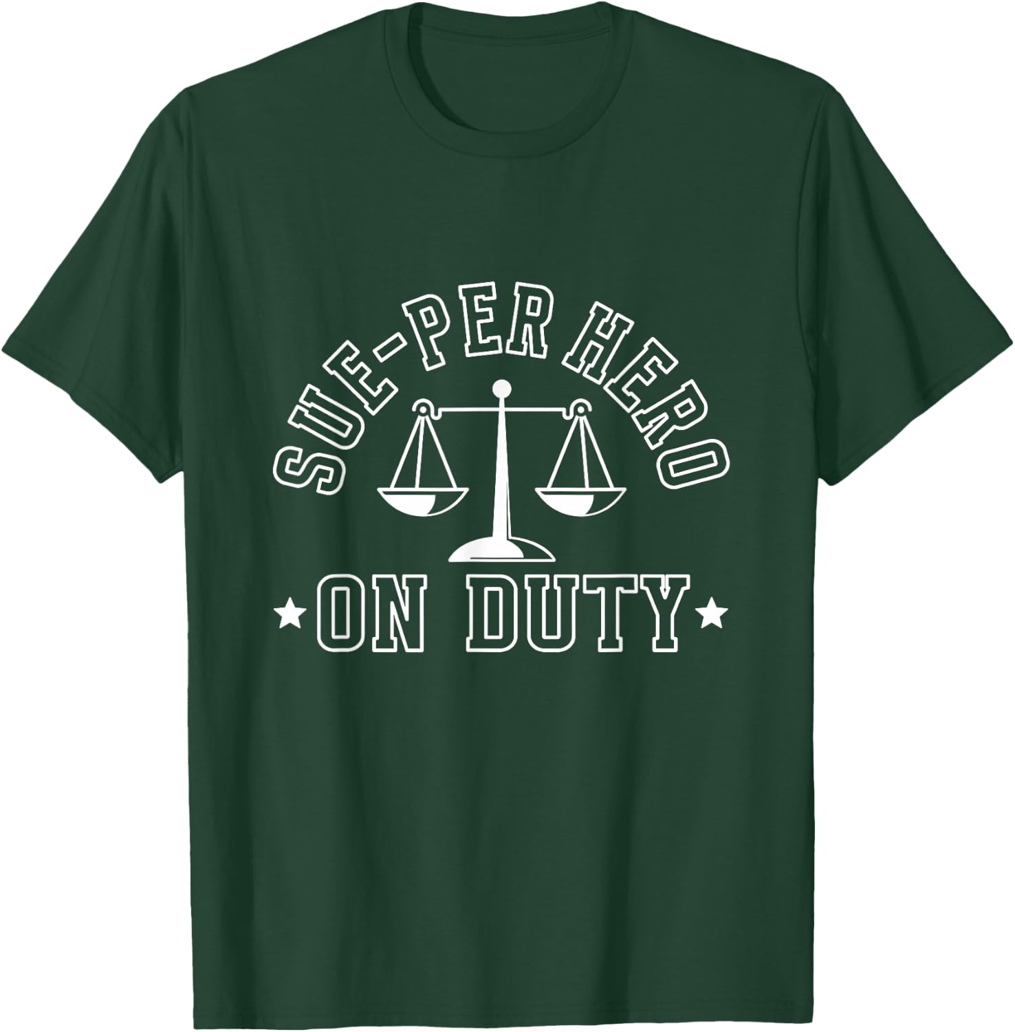 Sue-Per Hero On Duty Law Advocate Attorney Lawyer T-Shirt - T-Shirt | Forest