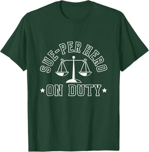 Sue-Per Hero On Duty Law Advocate Attorney Lawyer T-Shirt - T-Shirt | Forest