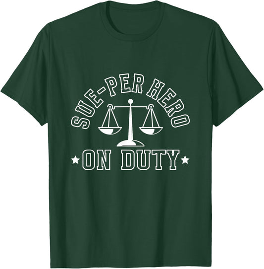 Sue-Per Hero On Duty Law Advocate Attorney Lawyer T-Shirt - T-Shirt | Forest