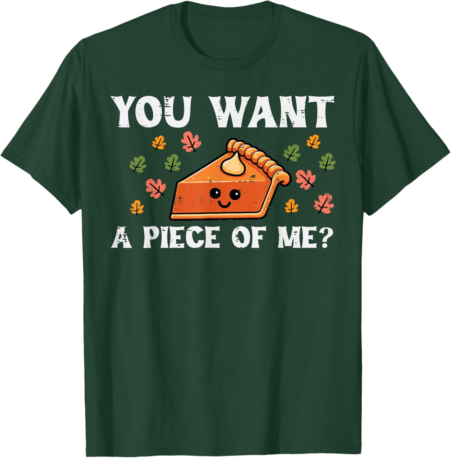 Pumpkin Pie Want Piece Of Me Thanksgiving Fall Women Kid Men T-Shirt - T-Shirt | Forest