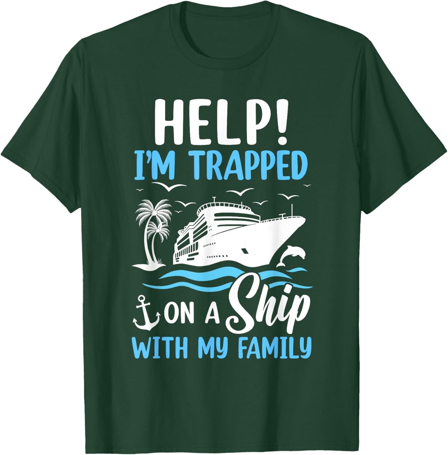 Help I'm Trapped On A Ship With My Family Vacation Cruise T-Shirt - T-Shirt | Forest
