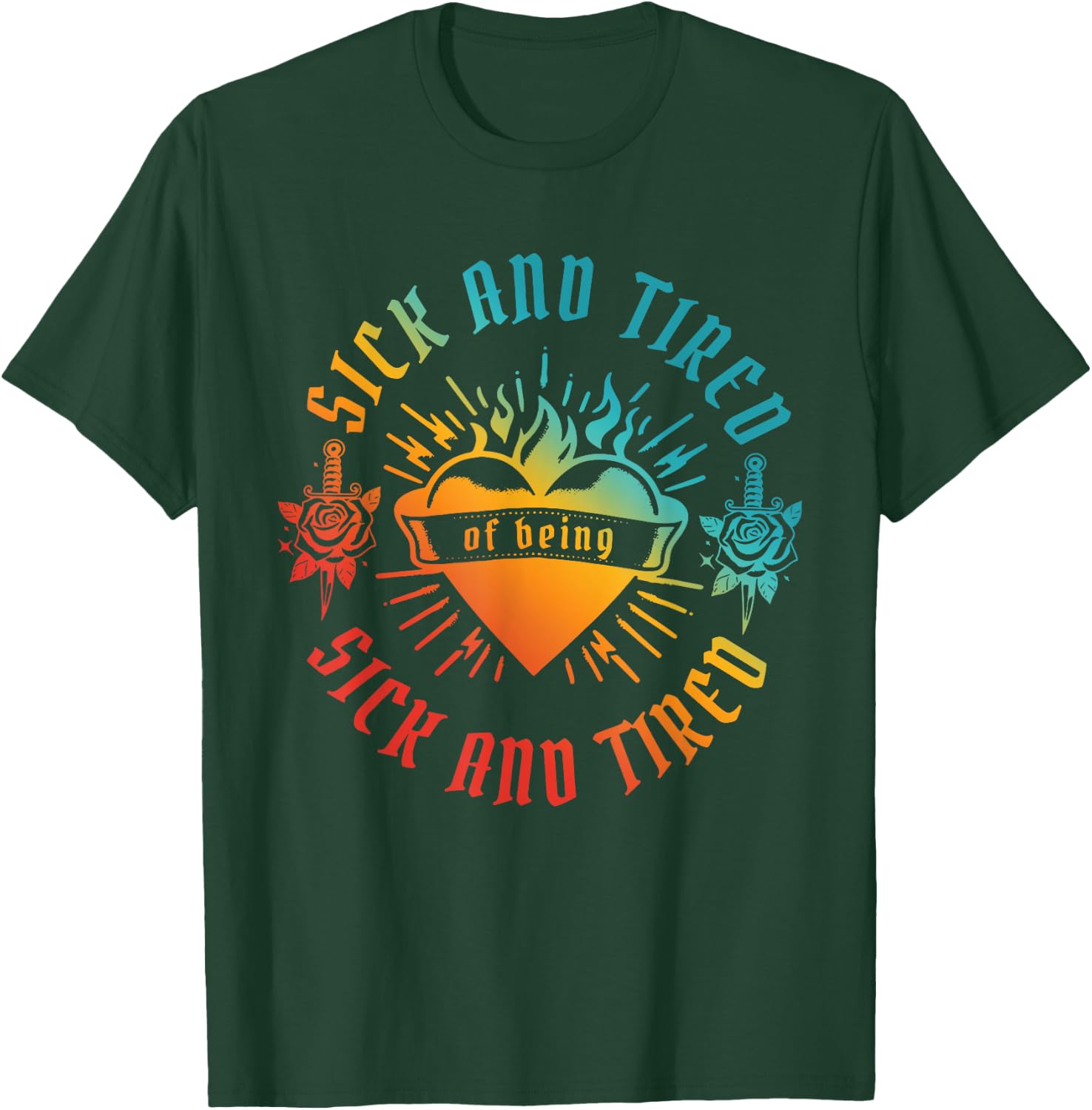 SICK AND TIRED of being SICK AND TIRED funny design T-Shirt - T-Shirt | Forest