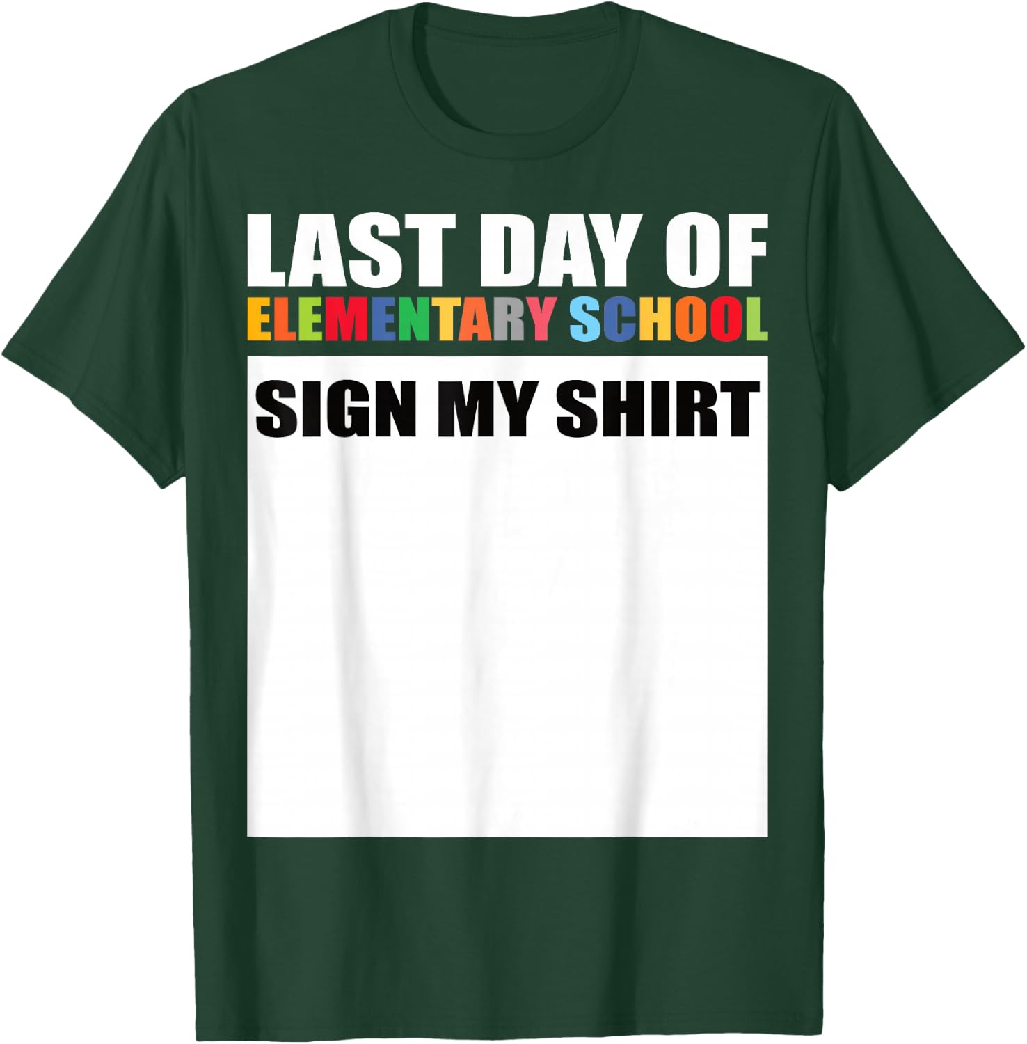 Last Day of Elementary School Sign My Shirt T-Shirt - T-Shirt | Forest