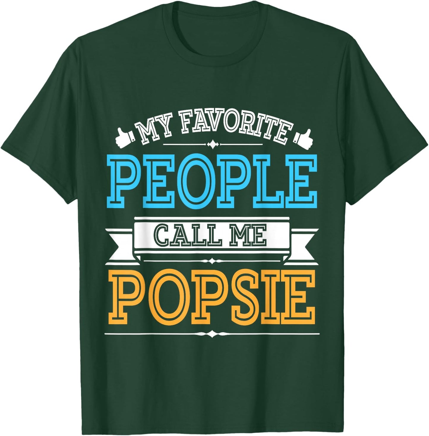Husband Father Dad Grandpa My Favorite People Call Me Popsie T-Shirt - T-Shirt | Forest