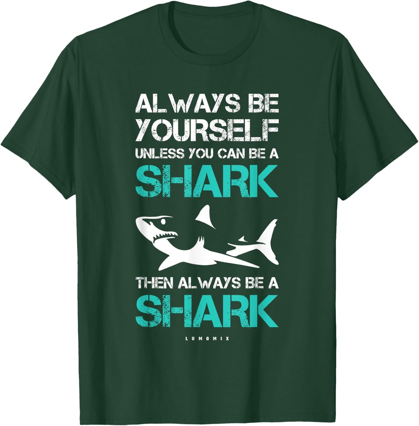 Funny Always Be Yourself Unless You Can Be A Shark T-Shirt - T-Shirt | Forest
