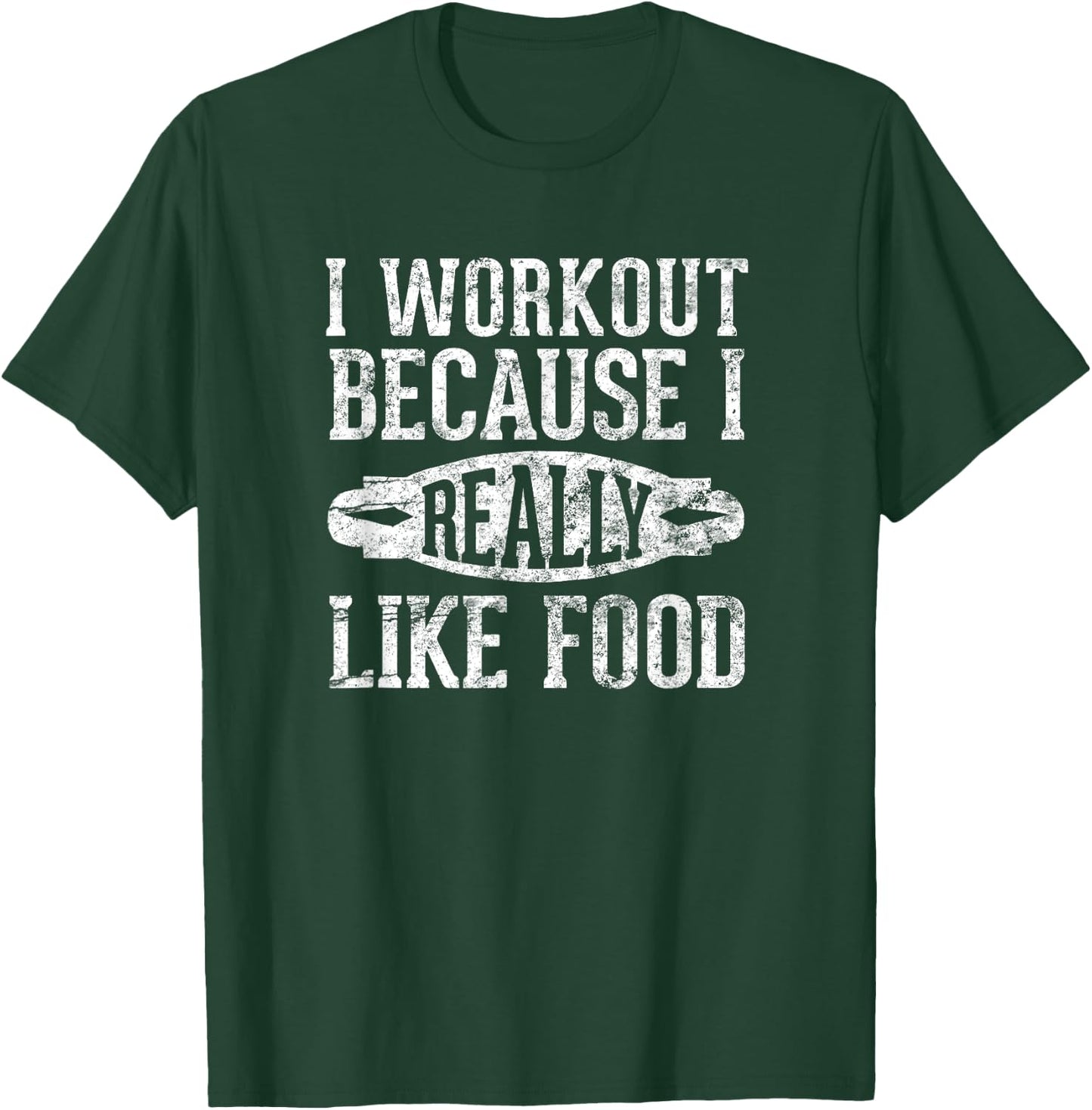 I Workout Because I Really Like Food: Funny Food Gym T-Shirt - T-Shirt | Forest