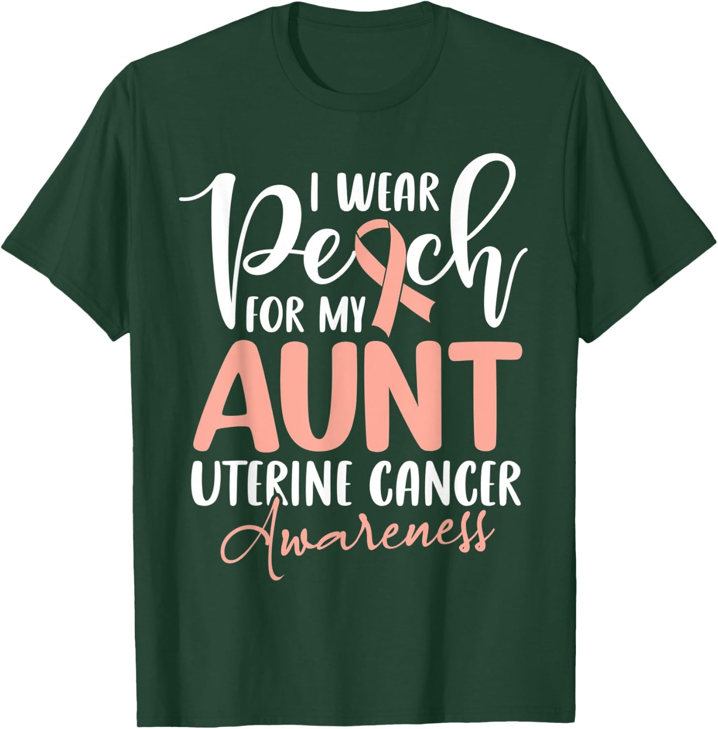I Wear Peach For My Aunt Uterine Cancer Awareness T-Shirt - T-Shirt | Forest