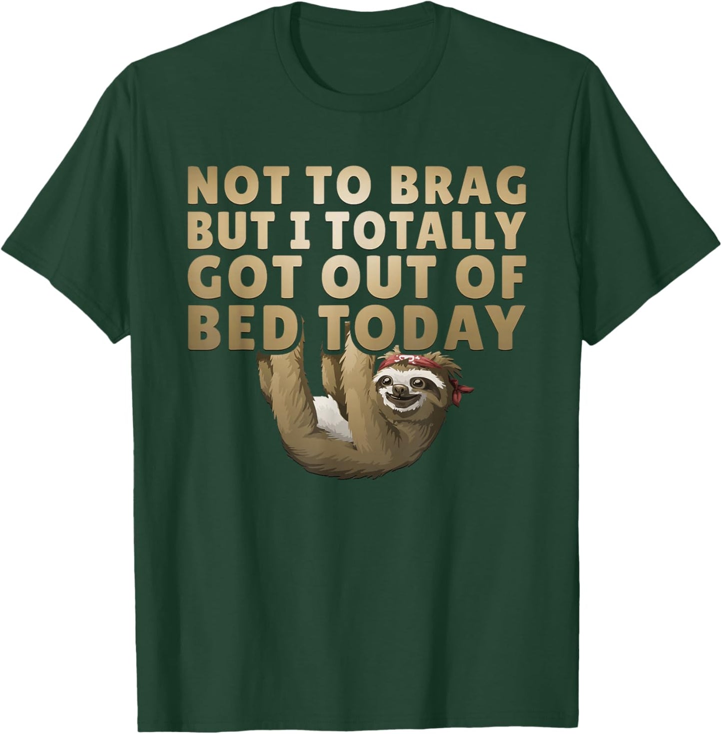 Not To Brag But I Totally Got Out Of Bed Today Sloth T-Shirt - T-Shirt | Forest