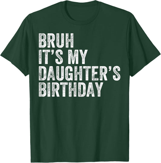 Bruh It's My Daughter's Birthday Father Dad T-Shirt - T-Shirt | Forest