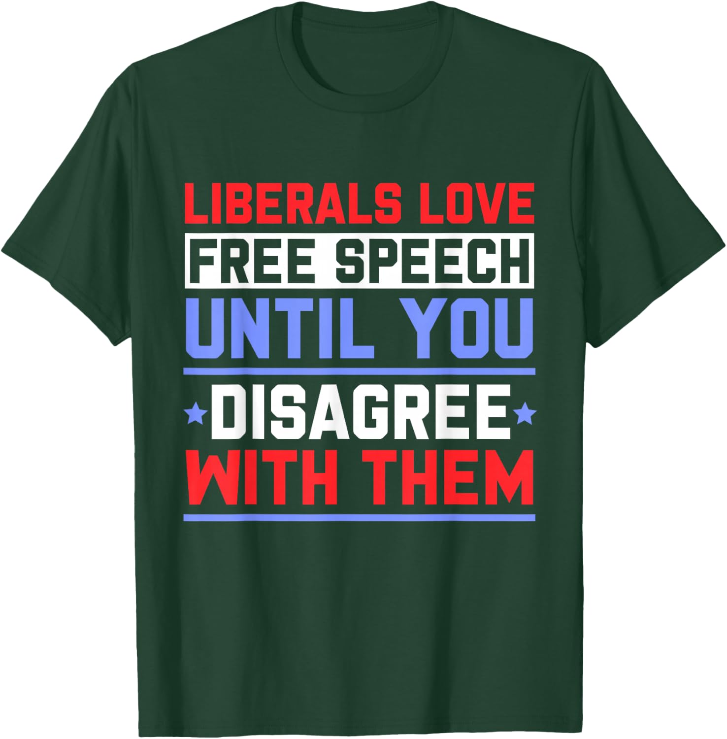 Liberals Love Free Speech Until You Disagree with Them T-Shirt - T-Shirt | Forest