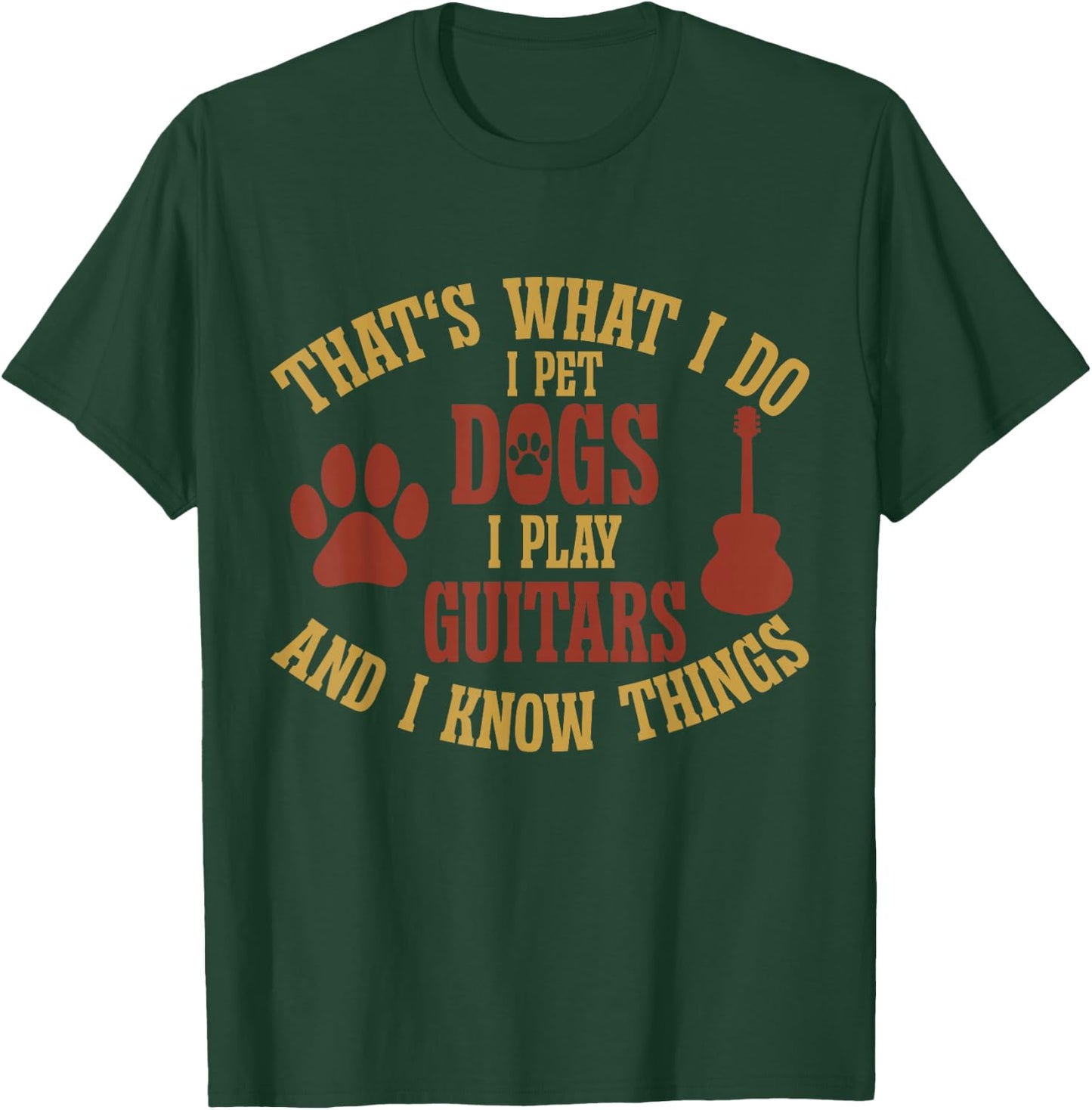 That's What I Do I Pet Dogs I Play Guitars And I Know Things , Small, Black T-Shirt - T-Shirt | Forest