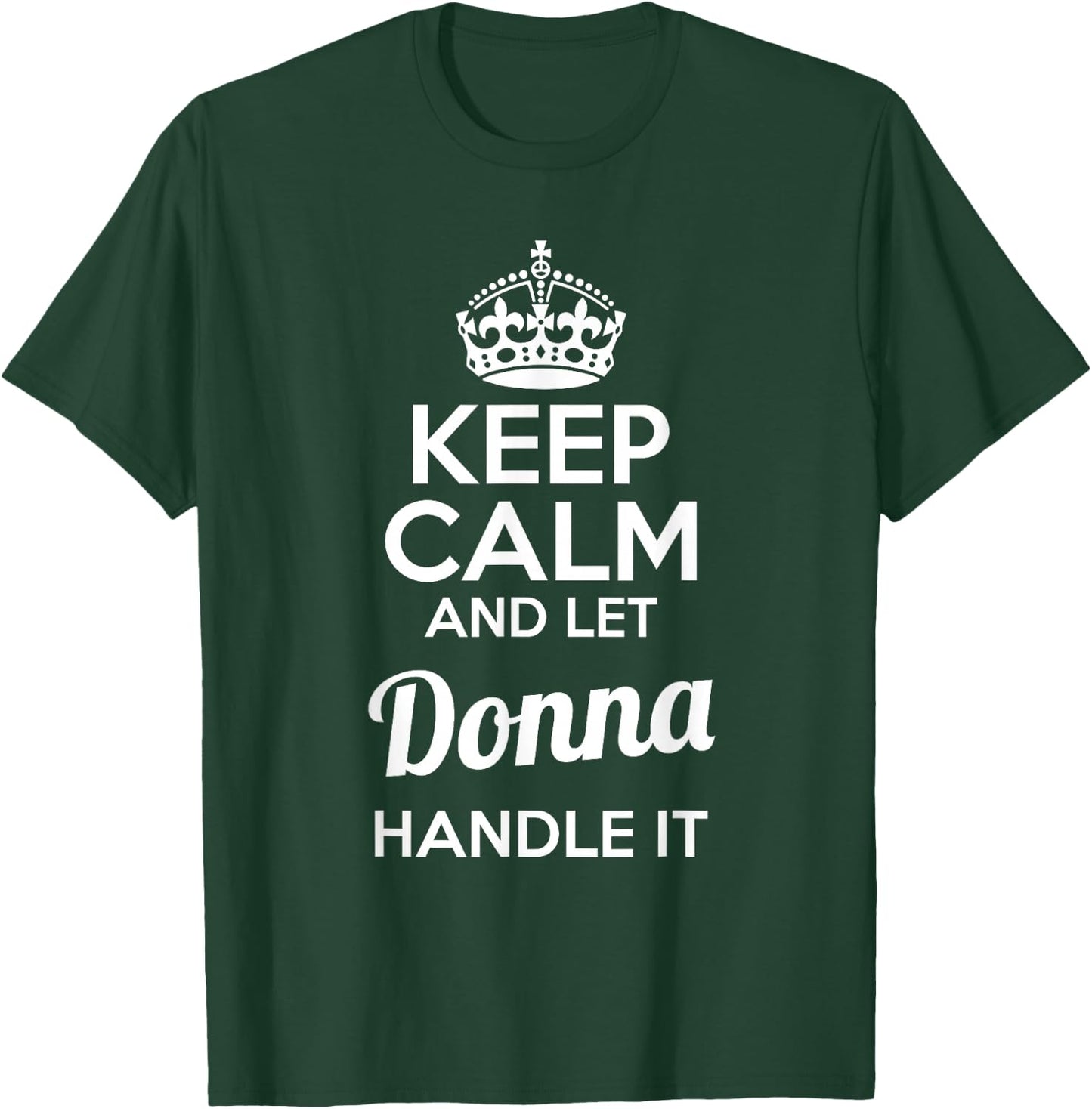 Donna Keep Calm and Let Donna Handle It T-Shirt - T-Shirt | Forest
