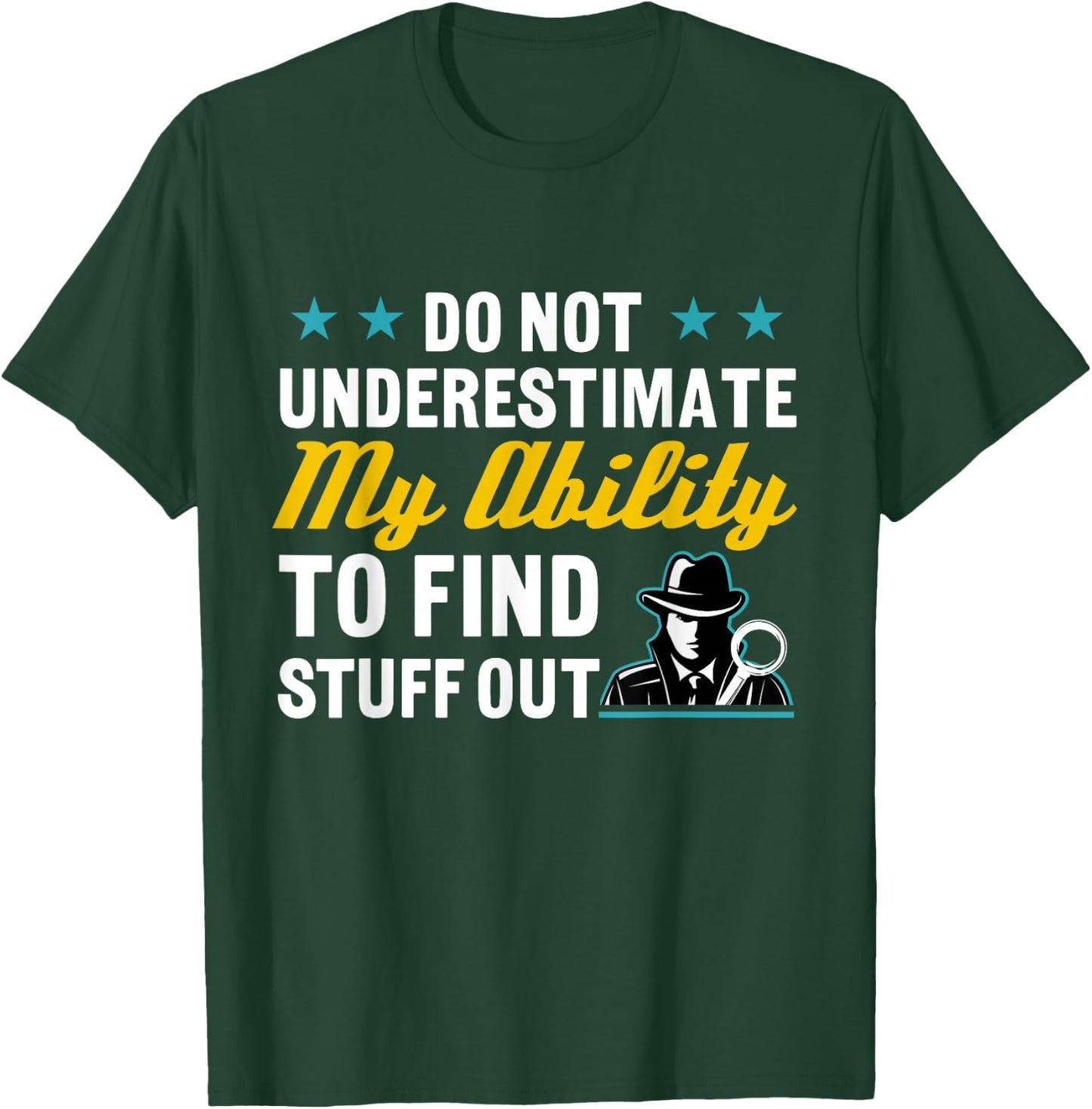 Do Not Underestimate My Ability To Find Stuff Out T-Shirt - T-Shirt | Forest