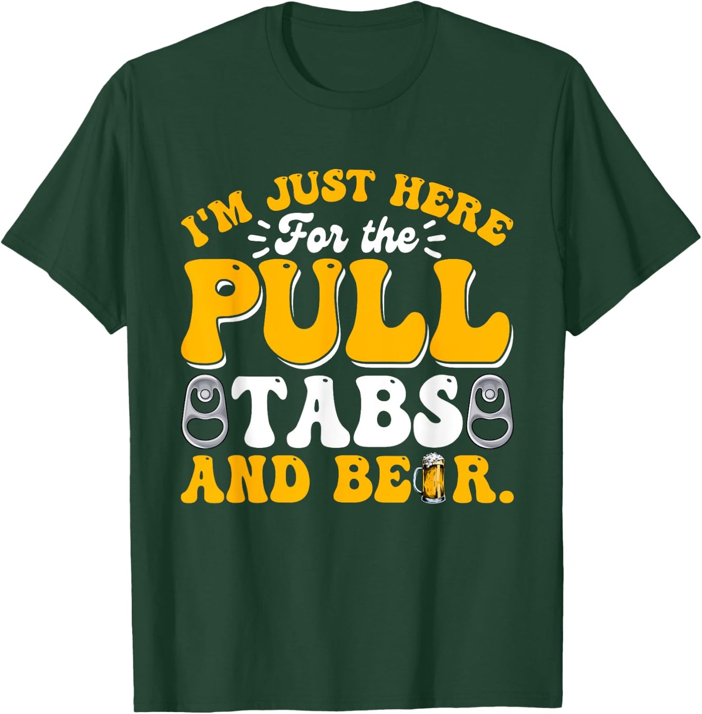 Here For The Pull Tabs And Beer Funny Dad Papa Husband T-Shirt - T-Shirt | Forest