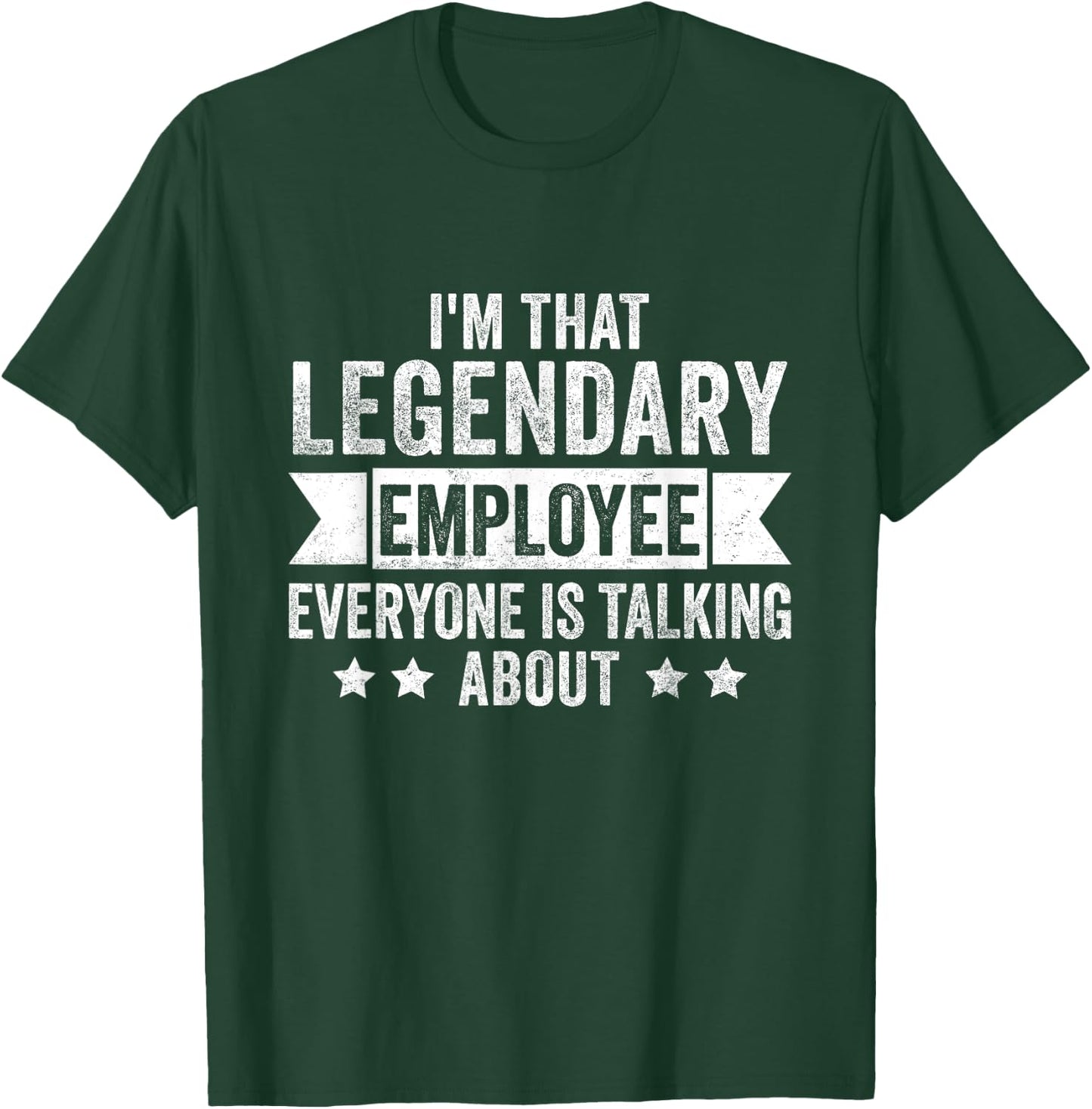 I'm That Legendary Employee Everyone Is Talking About T-Shirt - T-Shirt | Forest