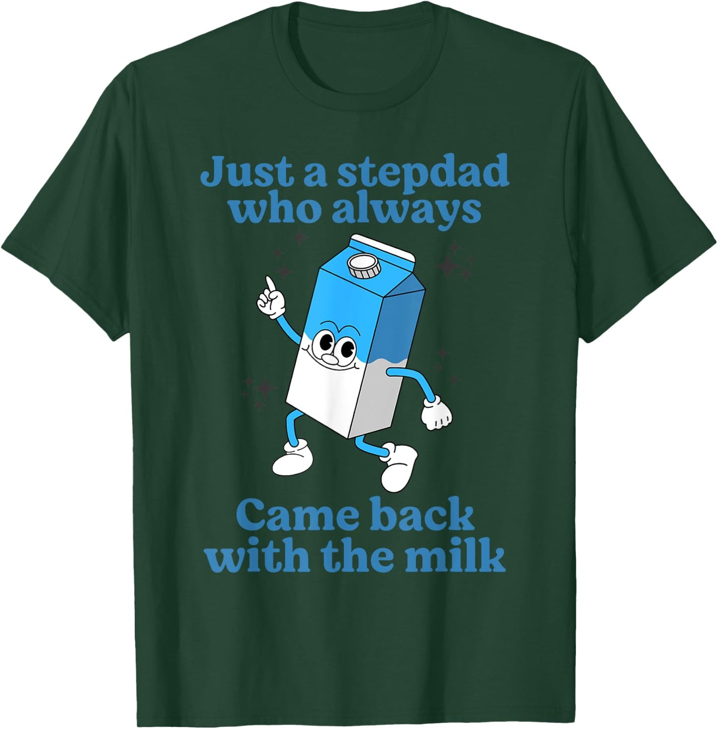Just A Stepdad Who Always Came Back With The Milk Father Day T-Shirt - T-Shirt | Forest