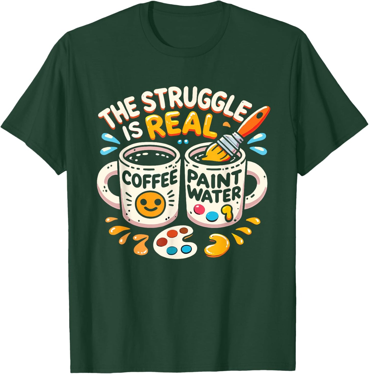The Struggle Is Real Coffee Paint Water Artist Painter T-Shirt - T-Shirt | Forest