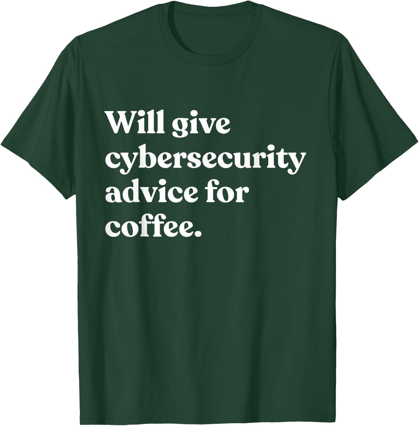Will Give Cybersecurity Advice For Coffee Funny T-Shirt - T-Shirt | Forest