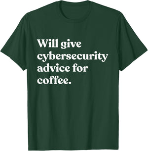 Will Give Cybersecurity Advice For Coffee Funny T-Shirt - T-Shirt | Forest