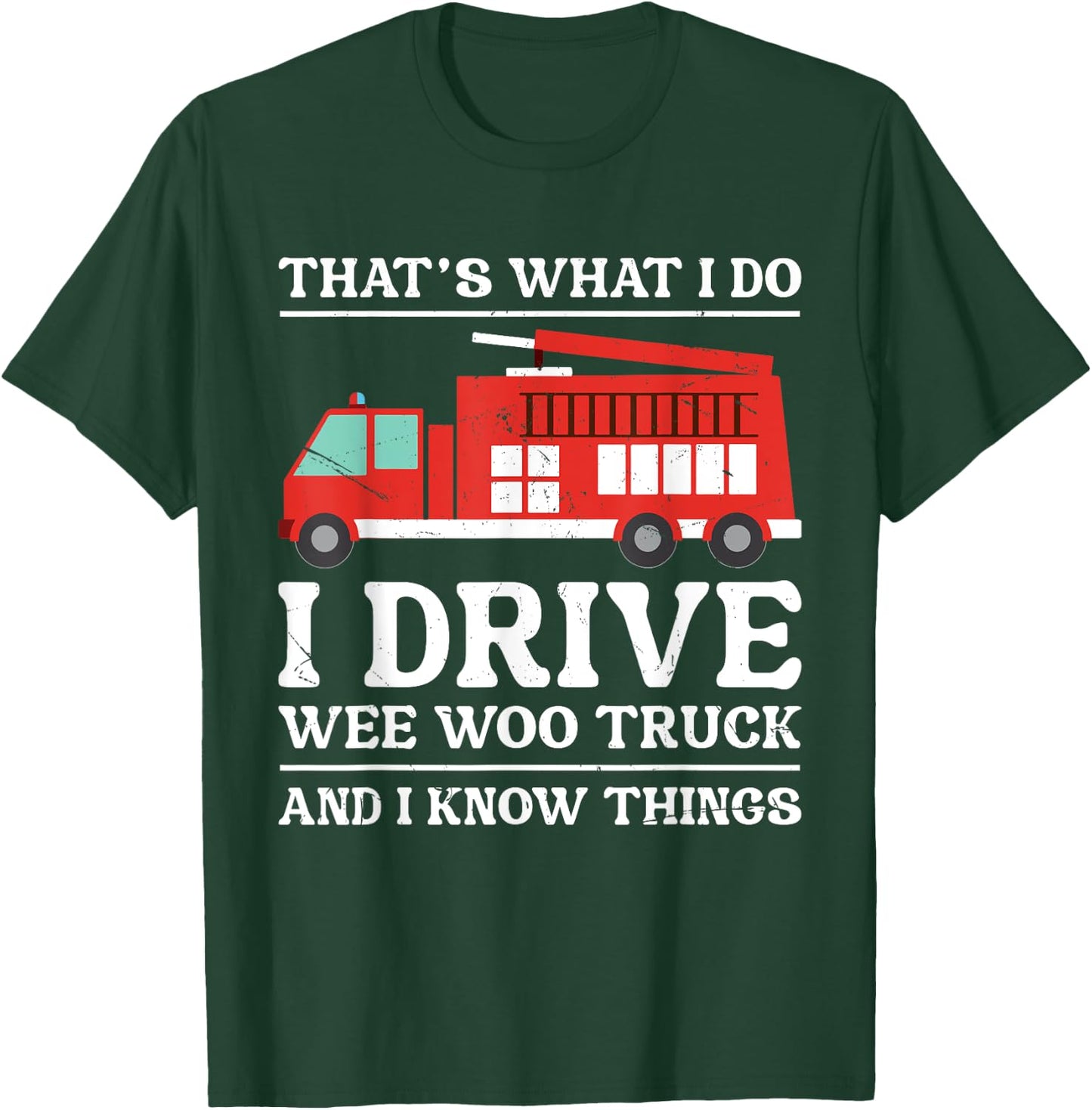 Funny Firefighter That's What I Do I Drive Wee Woo Truck T-Shirt - T-Shirt | Forest