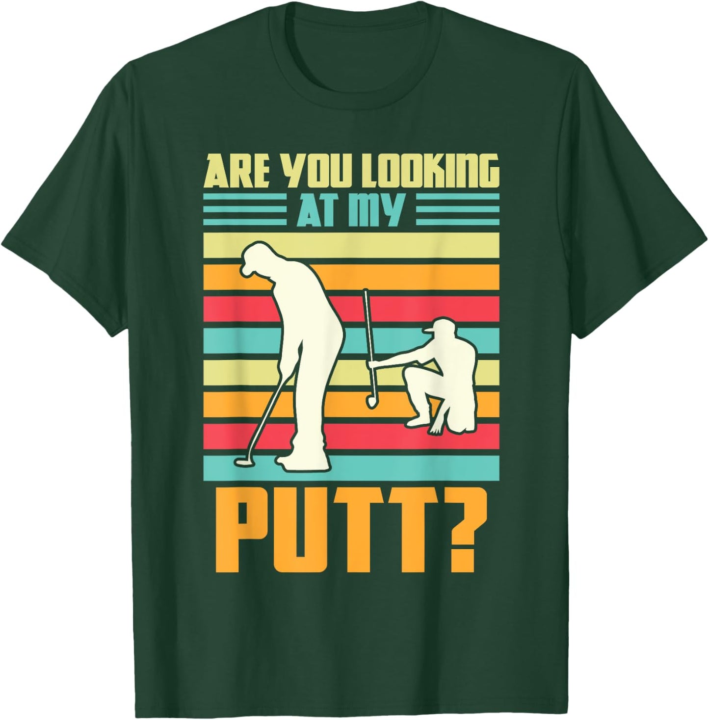 Are you looking at my putt Golf Golfing T-Shirt - T-Shirt | Forest