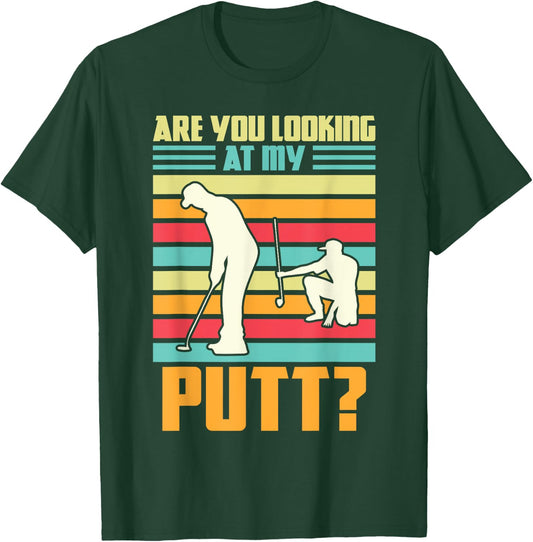 Are you looking at my putt Golf Golfing T-Shirt - T-Shirt | Forest