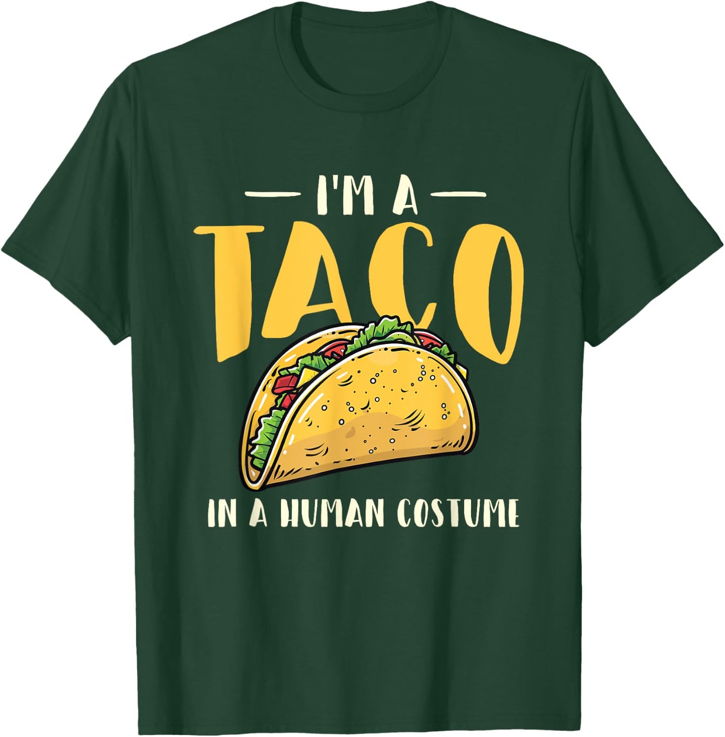 I'm A Taco In A Human Costume - Taco Lover Mexican Food T-Shirt - T-Shirt | Forest