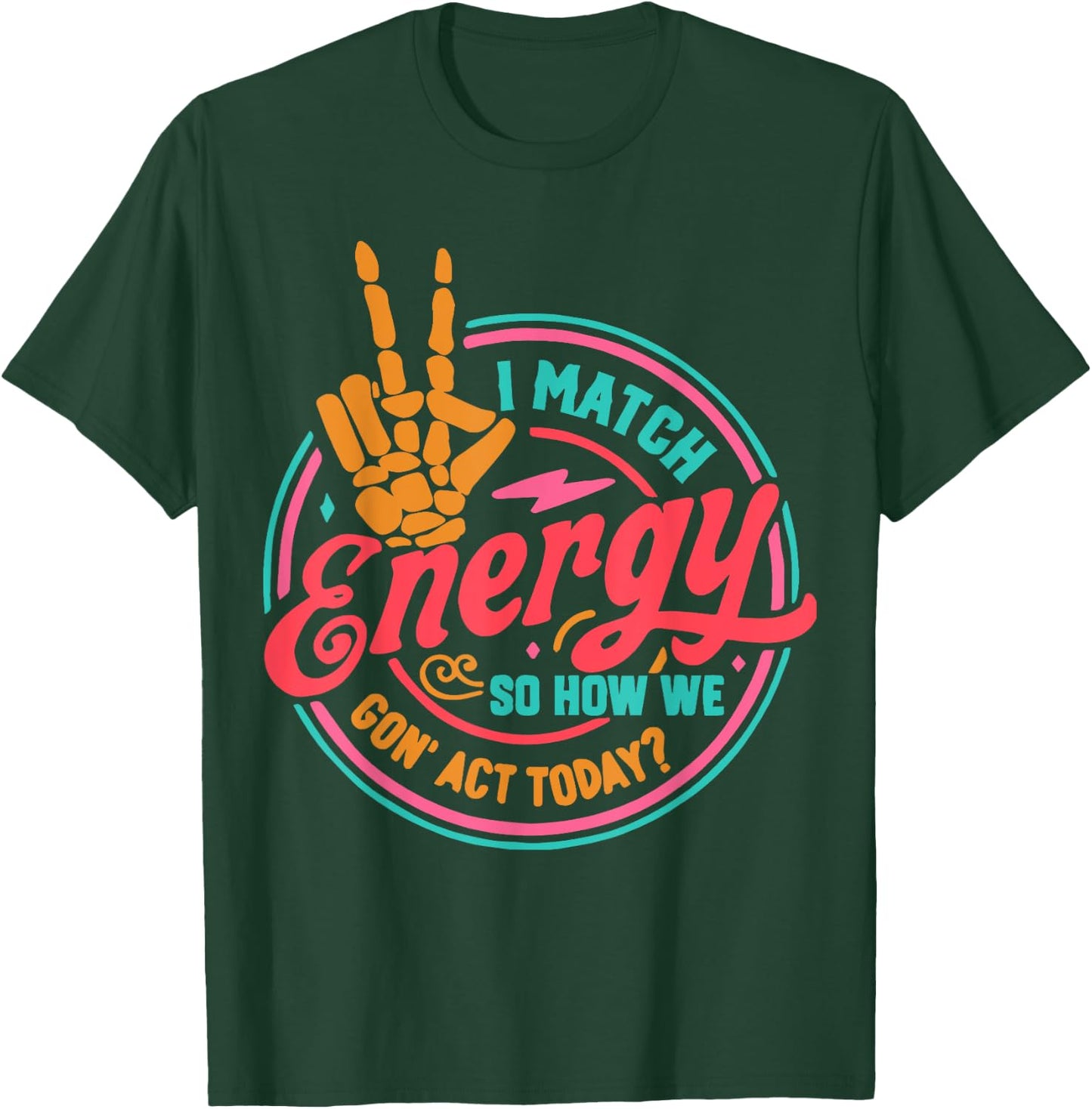 I Match Energy So How We Gon Act Today T-Shirt - T-Shirt | Forest