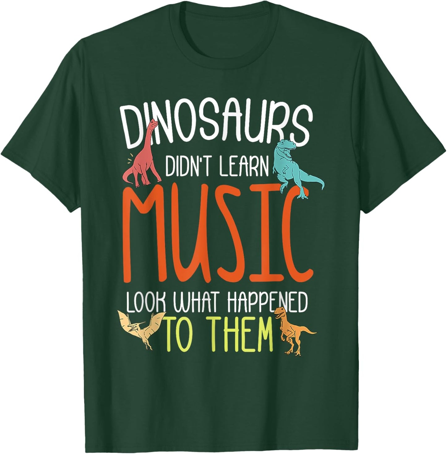Dinosaurs Didn't Learn Music Funny Music Teacher Musician T-Shirt - T-Shirt | Forest
