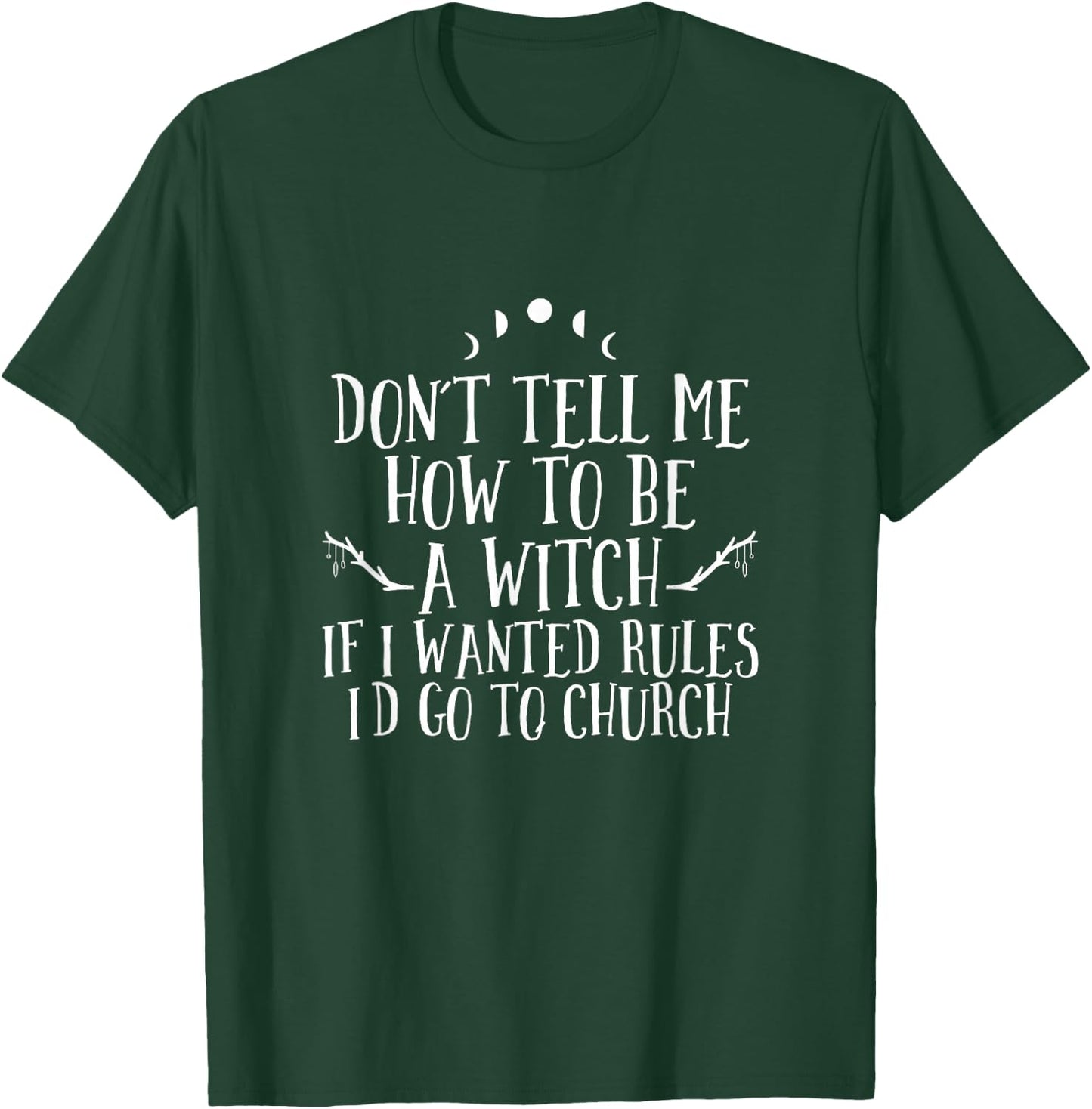 Don´t Tell Me How To Be A Witch - Wicca Pagan Witchcraft T-Shirt - T-Shirt | Forest